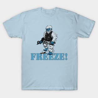 FREEZE! T-Shirt